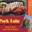 Load image into Gallery viewer, Sous Vide Pork Loin ( 1pc./pack)- "Ready to Finish"
